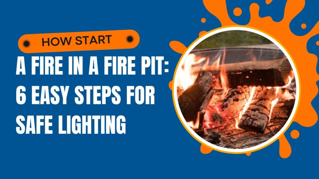 How to Build a Fire in a Fire Pit